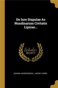 De Iure Stapulae Ac Nundinarum Civitatis Lipsiae...