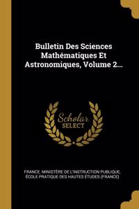 Bulletin Des Sciences Mathématiques Et Astronomiques, Volume 2...