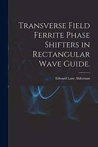 Transverse Field Ferrite Phase Shifters in Rectangular Wave Guide.