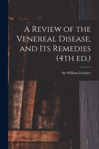 Review of the Venereal Disease, and Its Remedies (4th Ed.)