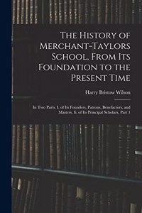 History of Merchant-Taylors School, From Its Foundation to the Present Time