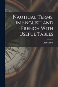 Nautical Terms, in English and French With Useful Tables