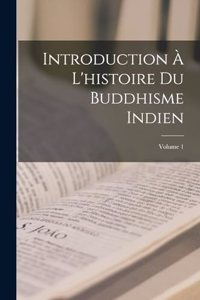 Introduction À L'histoire Du Buddhisme Indien; Volume 1