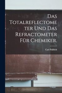 Totalreflectometer und das Refractometer für Chemiker.