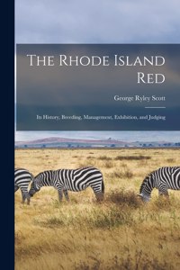 The Rhode Island red; its History, Breeding, Management, Exhibition, and Judging