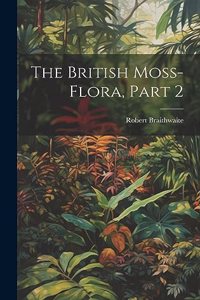 The British Moss-Flora, Part 2