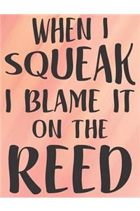 When I Squeak I Blame It On The Reed
