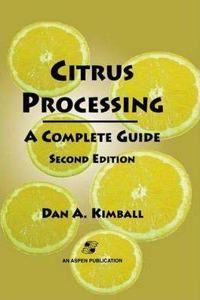 Citrus Processing: A Complete Guide (Special Indian Edition / Reprint year : 2020) [Paperback] Dan A. Kimball