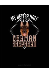 My Better Half Is A German Shepherd