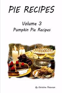 Pie Recipes Volume 3 Pumpkin Pie Recipes