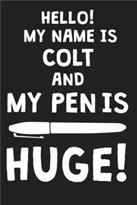 Hello! My Name Is COLT And My Pen Is Huge!