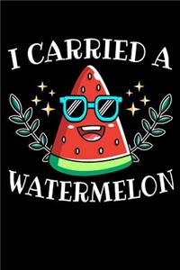 I Carried A Watermelon