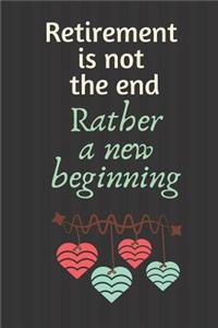 Retirement is note the end Rather a new beginning