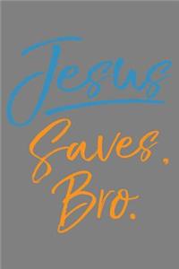 Jesus saves Bro