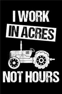 I Work In Acres Not Hours