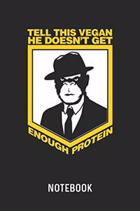 Tell This Vegan He Doesn't Get Enough Protein Notebook