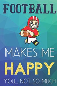 Football Makes Me Happy You Not So Much
