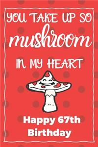 You Take Up So Mushroom In My Heart Happy 67th Birthday