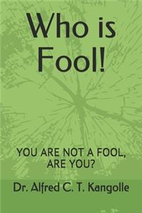 Who is Fool!