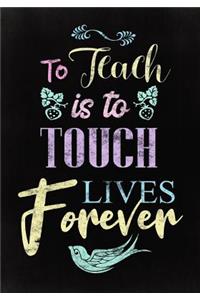 To Teach is to Touch Lives Forever