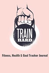 Train Hard Fitness, Health & Goal Tracker Journal