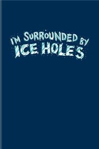 I'm Surrounded By Ice Holes