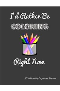 I'd Rather Be Coloring Right Now 2020 Monthly Organizer Planner