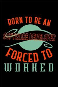 Born to be a software developer. Forced to worked