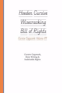 Hoeden Wisecracking Bill of Rights Cursive Copywork Volume 1M