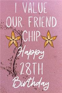 I Value Our Friend Chip Happy 28th Birthday