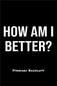 How Am I Better?