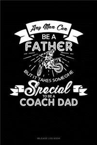 Any Man Can Be a Father But It Takes Someone Special to Be a Coach Dad