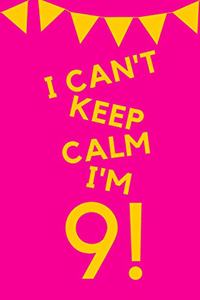 I Can't Keep Calm I'm 9!