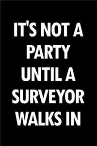 It's Not a Party Until a Surveyor Walks in