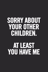 Sorry about Your Other Children at Least You Have Me