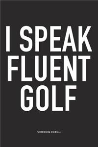 I Speak Fluent Golf