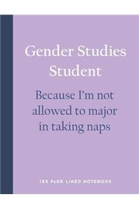 Gender Studies Student - Because I'm Not Allowed to Major in Taking Naps
