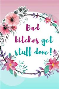 Bad Bitches Get Stuff Done!