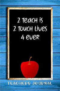 2 Teach Is 2 Touch Lives 4 Ever