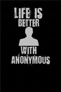Life Is Better With Anonymous