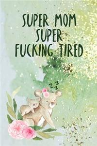 Super Fucking Tired