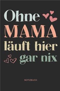 Ohne Mama läuft hier gar nix - Notizbuch
