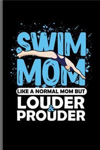 Swim Mom Like a normal Mom but Louder & Prouder