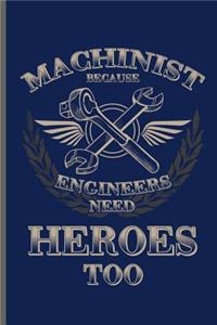 Machinist Because Engineers need Heroes too