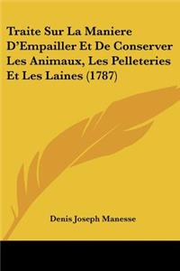 Traite Sur La Maniere D'Empailler Et De Conserver Les Animaux, Les Pelleteries Et Les Laines (1787)