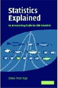 Statistics Explained, An Introductory Guide For Life Scientists South Asian Edition