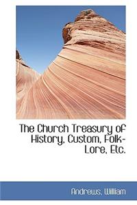The Church Treasury of History, Custom, Folk-Lore, Etc.