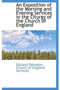 An Exposition of the Morning and Evening Services in the Liturgy of the Church of England