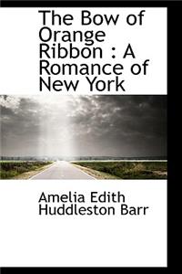 The Bow of Orange Ribbon: A Romance of New York