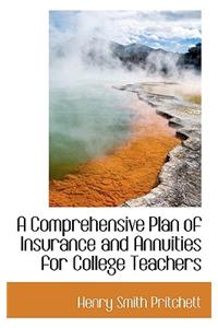 A Comprehensive Plan of Insurance and Annuities for College Teachers